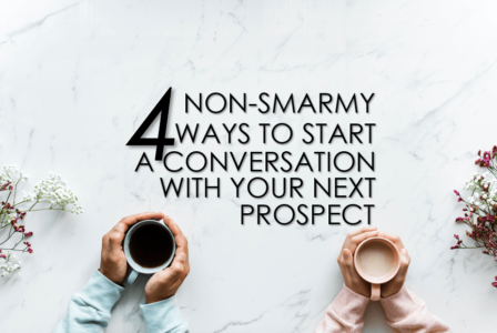 4 Non-Smarmy Ways To Start A Conversation With Your Next Prospect