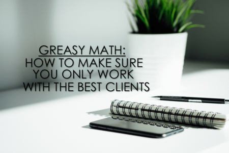 Greasy Math: How To Make Sure You Only Work With The Best Clients