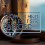 How to Find Clients Who Can Afford You