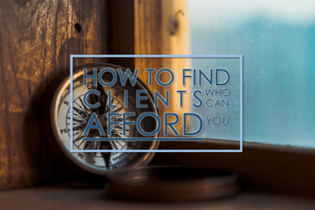 How to Find Clients Who Can Afford You