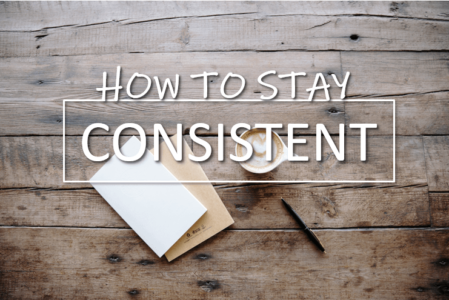 How To Stay Consistent