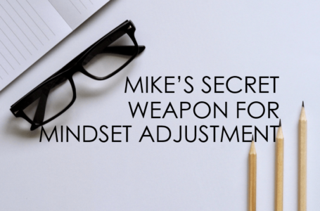 Mike’s Secret Weapon For Mindset Adjustment