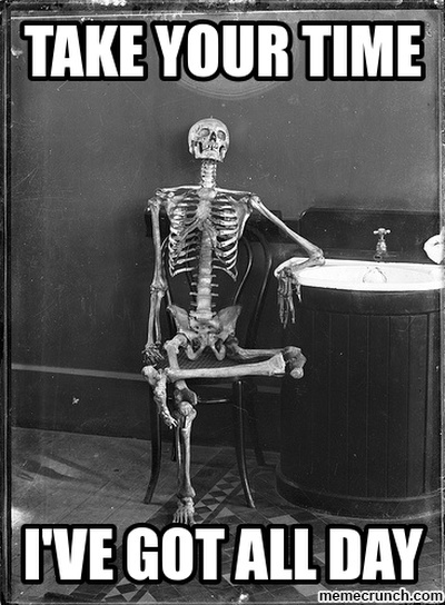 take your time I've got all day