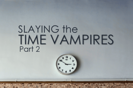 Slaying The Time Vampires (Part 2)