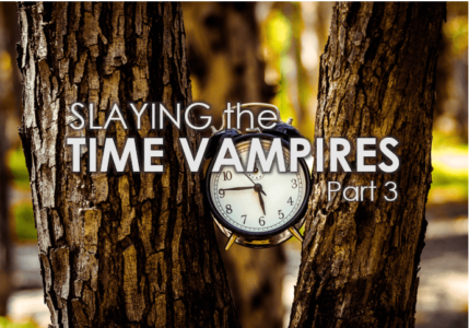 Slaying The Time Vampires (Part 3)