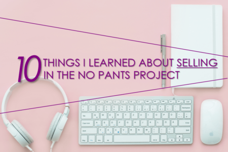10 Things I Learned About Selling in The No Pants Project