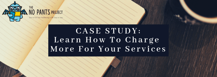 No Pants Project case study charge more for your services