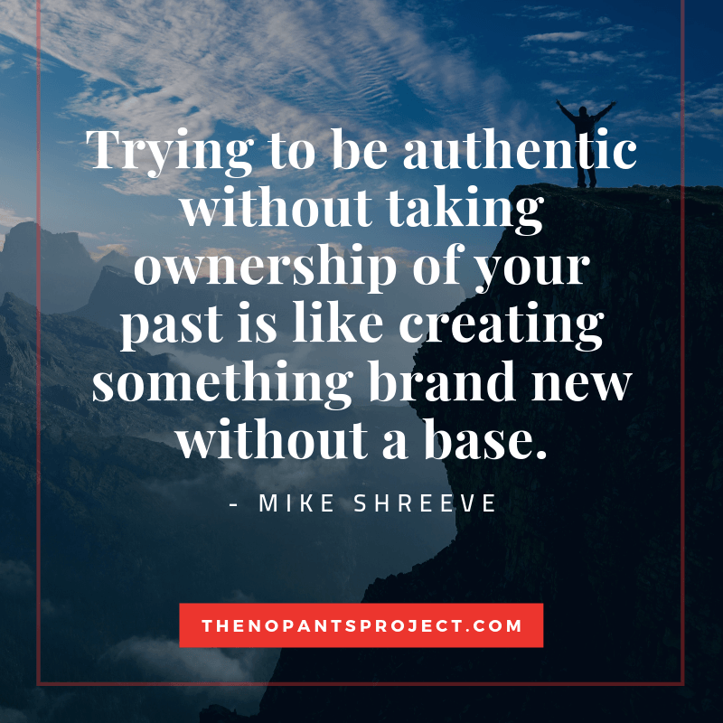 be authentic by taking ownership of your past