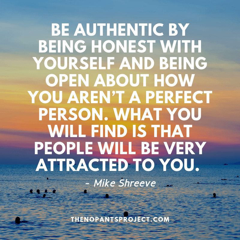 be authentic by being honest and open