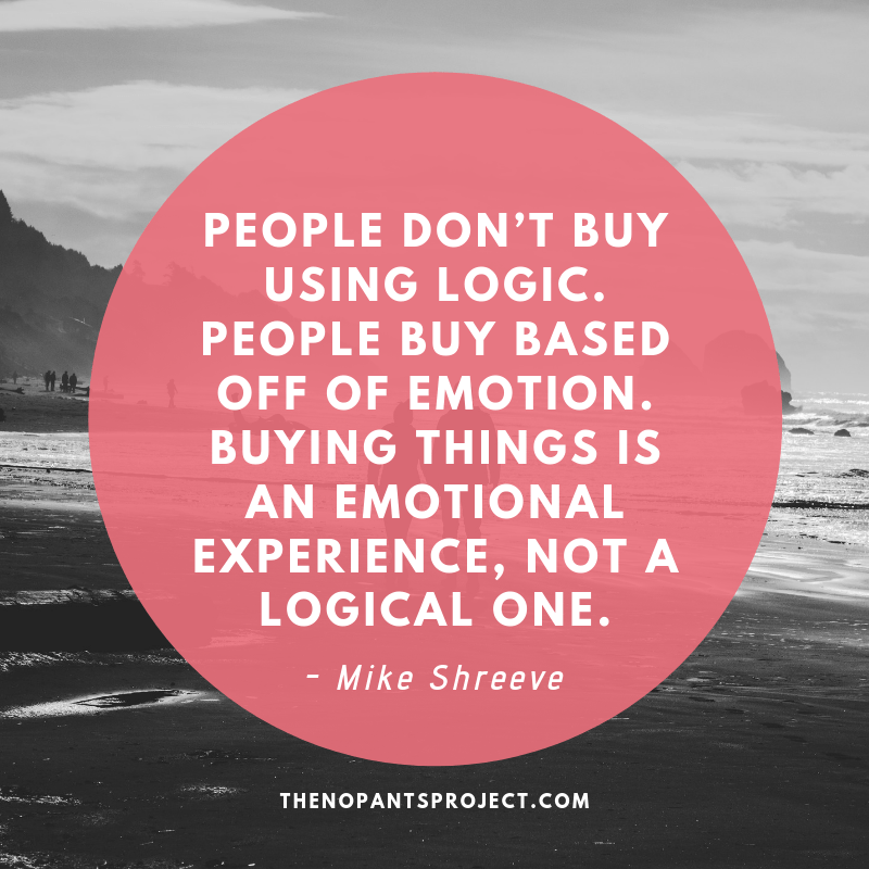 people don't buy using logic Mike Shreeve The No Pants Project