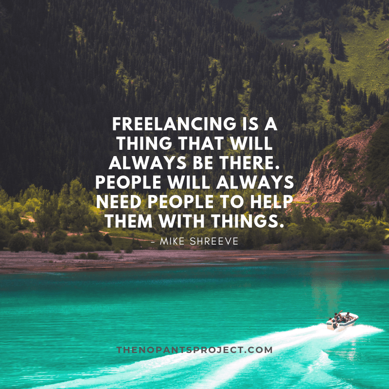 everyone should freelance because it will always be there