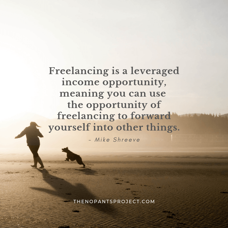 everyone should freelance because it is a leveraged income opportunity
