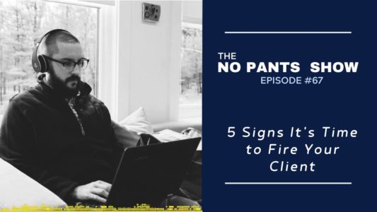 5 Signs It’s Time to Fire Your Client